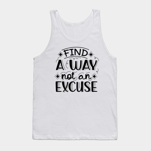 Find A Way Not An Excuse | Motivational Lettering Quote Tank Top by ilustraLiza